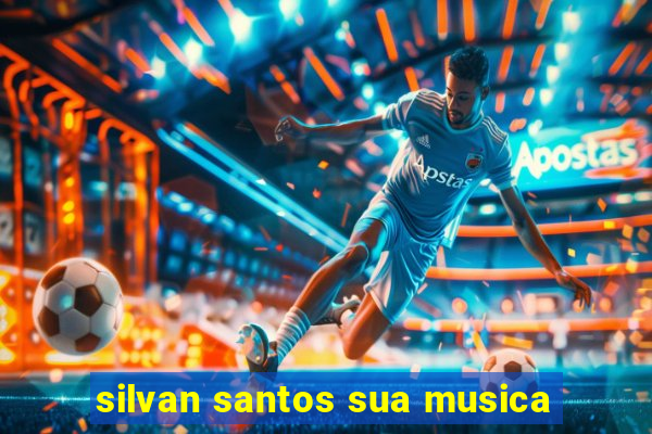 silvan santos sua musica